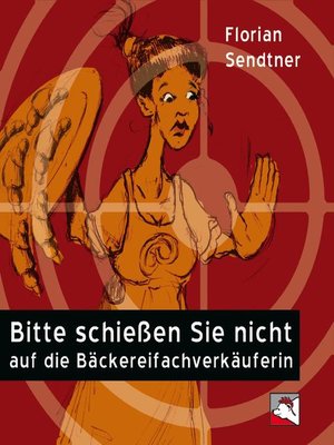 cover image of Bitte schießen Sie nicht auf die Bäckereifachverkäuferin
